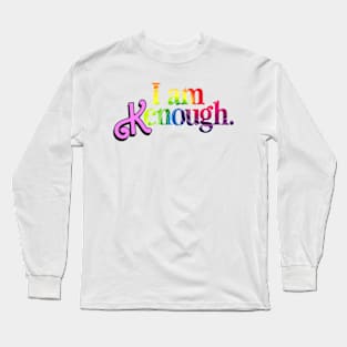 I Am Kenough Long Sleeve T-Shirt